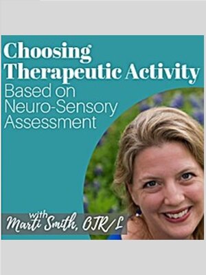 cover image of Choosing Therapeutic Activity Based on Neuro Sensory Assessment Webinar
